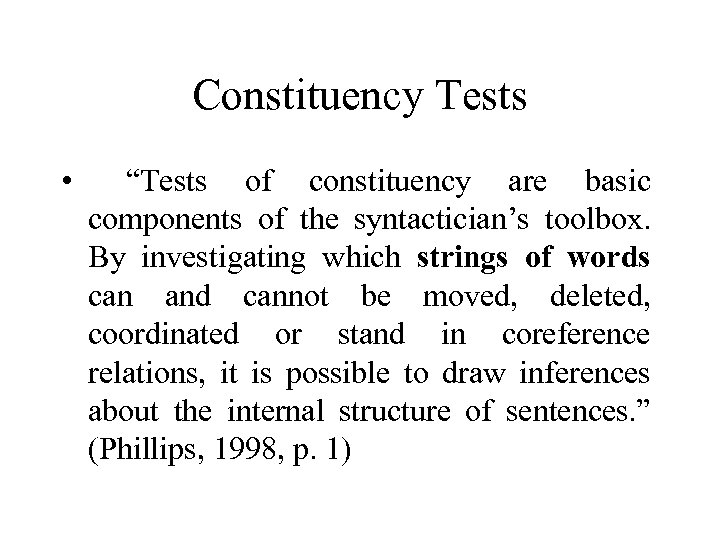 Constituency Tests • “Tests of constituency are basic components of the syntactician’s toolbox. By
