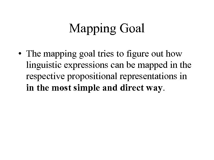 Mapping Goal • The mapping goal tries to figure out how linguistic expressions can