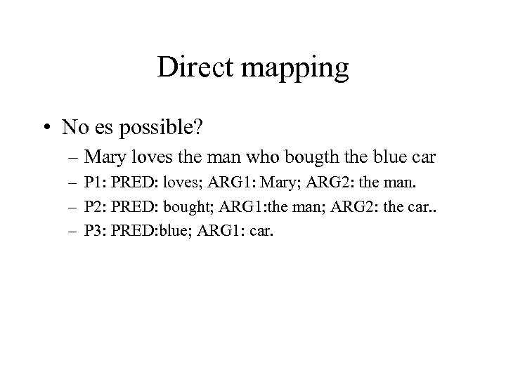 Direct mapping • No es possible? – Mary loves the man who bougth the