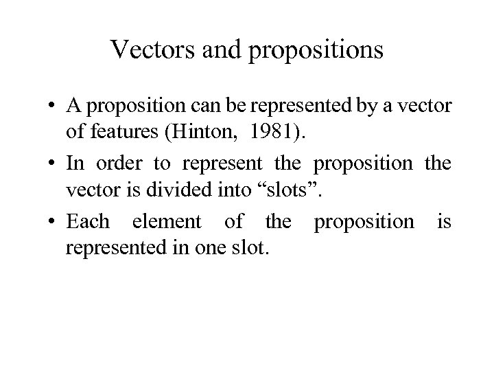 Vectors and propositions • A proposition can be represented by a vector of features