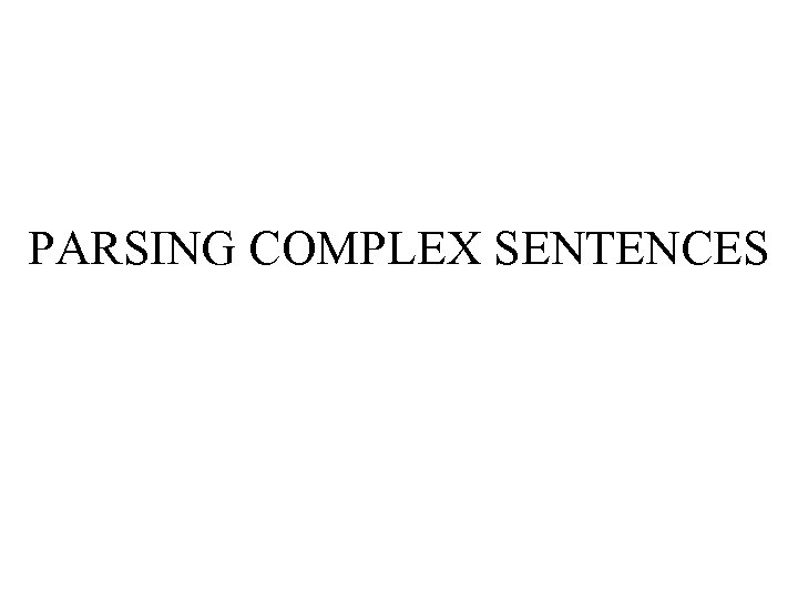 PARSING COMPLEX SENTENCES 