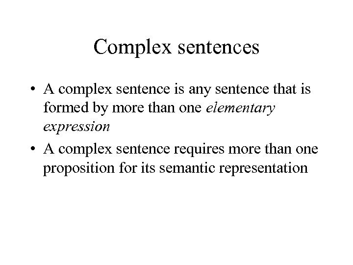 Complex sentences • A complex sentence is any sentence that is formed by more
