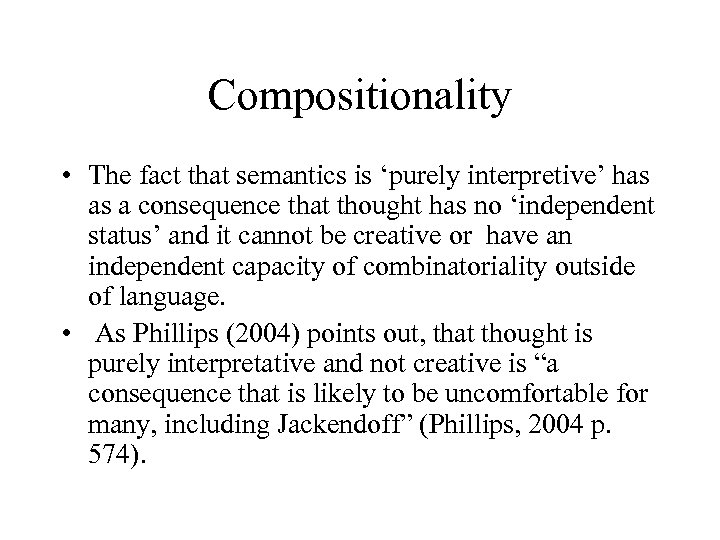 Compositionality • The fact that semantics is ‘purely interpretive’ has as a consequence that