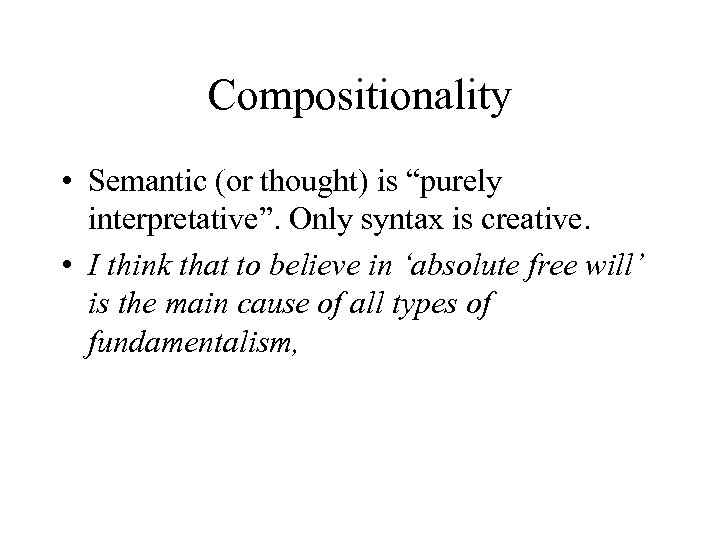 Compositionality • Semantic (or thought) is “purely interpretative”. Only syntax is creative. • I