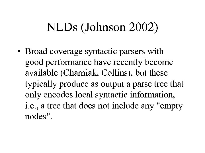 NLDs (Johnson 2002) • Broad coverage syntactic parsers with good performance have recently become