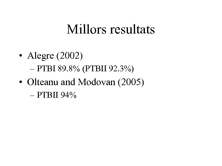 Millors resultats • Alegre (2002) – PTBI 89. 8% (PTBII 92. 3%) • Olteanu