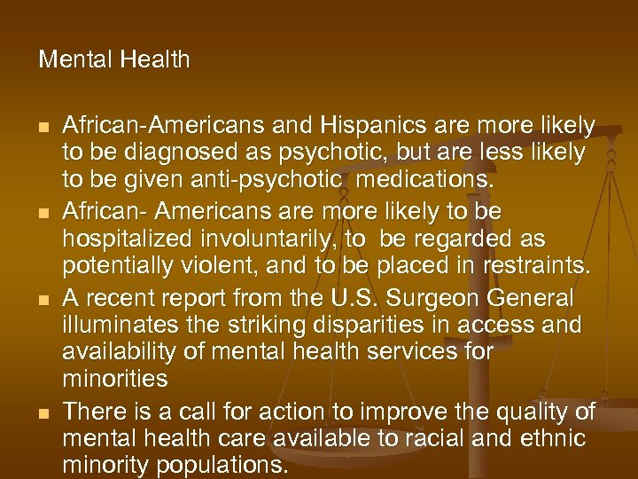 Mental Health n n African-Americans and Hispanics are more likely to be diagnosed as