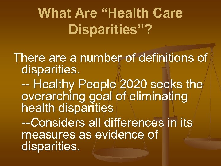 What Are “Health Care Disparities”? There a number of definitions of disparities. -- Healthy
