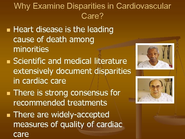 Why Examine Disparities in Cardiovascular Care? n n Heart disease is the leading cause