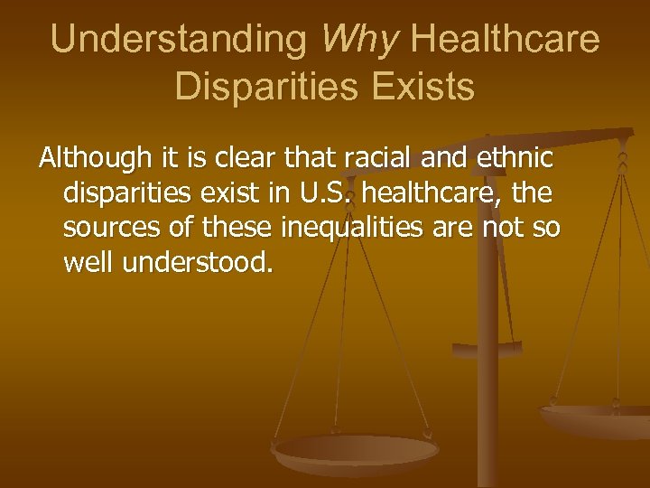 Understanding Why Healthcare Disparities Exists Although it is clear that racial and ethnic disparities