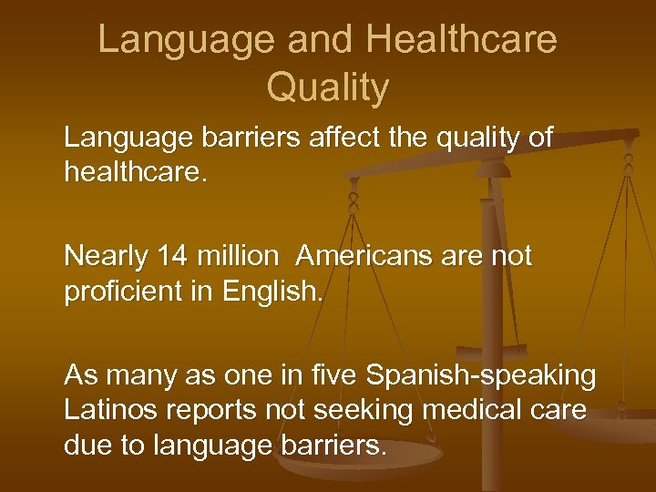 Language and Healthcare Quality Language barriers affect the quality of healthcare. Nearly 14 million