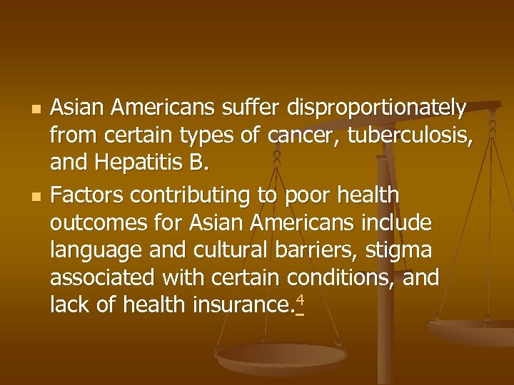n n Asian Americans suffer disproportionately from certain types of cancer, tuberculosis, and Hepatitis