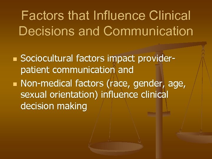 Factors that Influence Clinical Decisions and Communication n n Sociocultural factors impact providerpatient communication