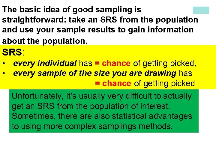 The basic idea of good sampling is straightforward: take an SRS from the population