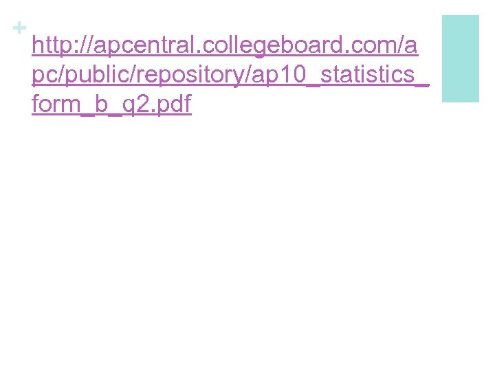 + http: //apcentral. collegeboard. com/a pc/public/repository/ap 10_statistics_ form_b_q 2. pdf 
