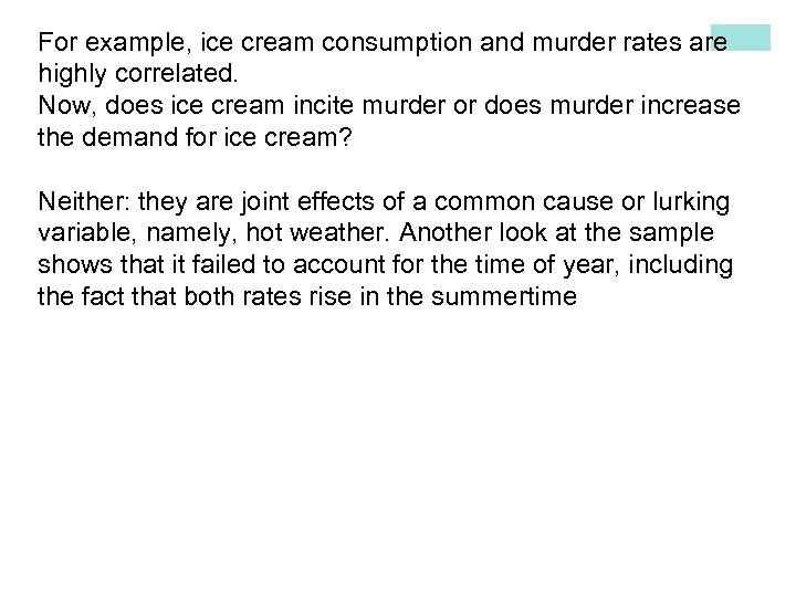 For example, ice cream consumption and murder rates are highly correlated. Now, does ice