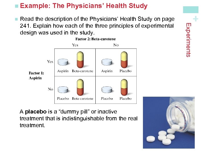 n A placebo is a “dummy pill” or inactive treatment that is indistinguishable from
