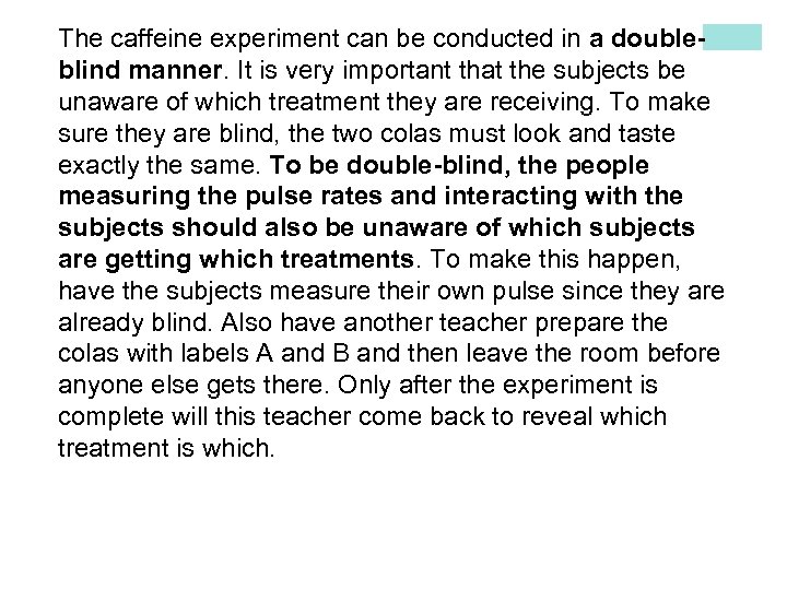 The caffeine experiment can be conducted in a doubleblind manner. It is very important
