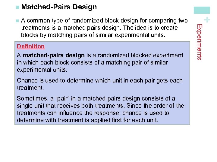 n Definition A matched-pairs design is a randomized blocked experiment in which each block