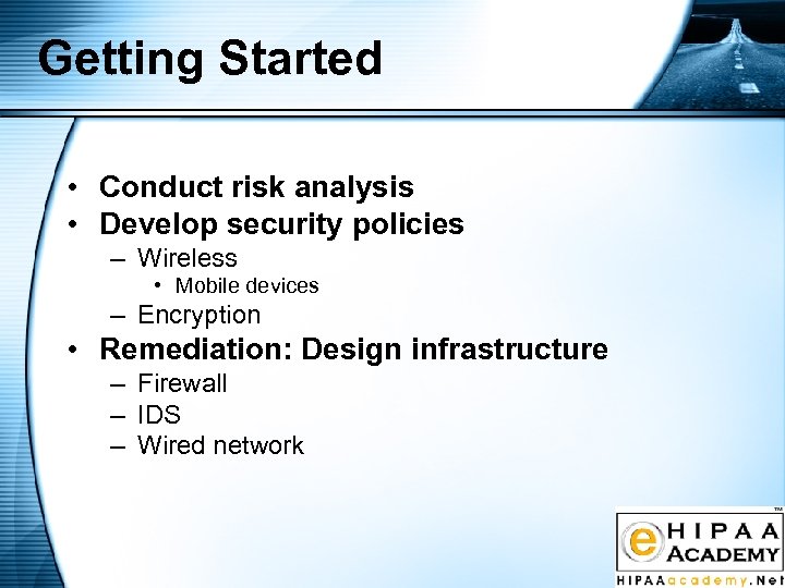 Getting Started • Conduct risk analysis • Develop security policies – Wireless • Mobile