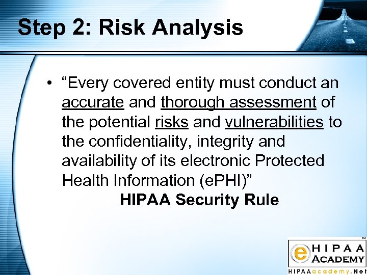 Step 2: Risk Analysis • “Every covered entity must conduct an accurate and thorough