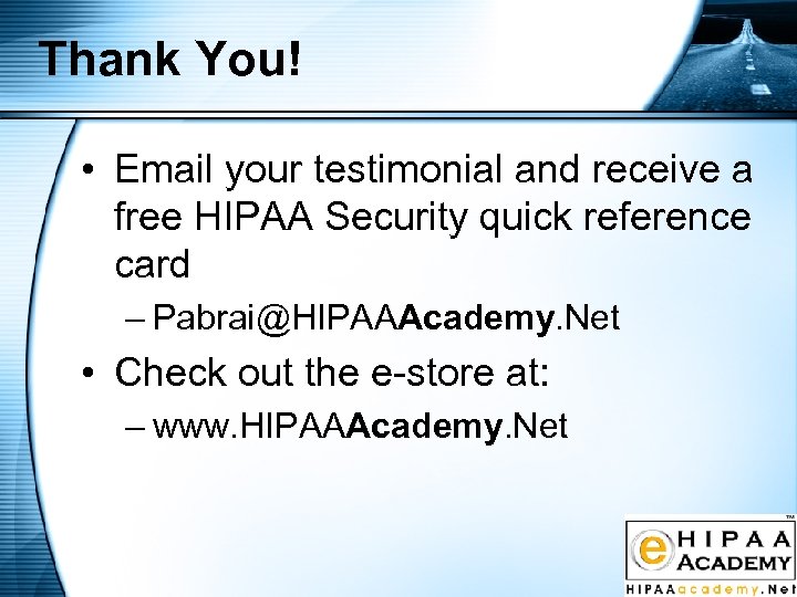 Thank You! • Email your testimonial and receive a free HIPAA Security quick reference