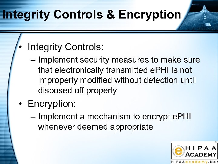 Integrity Controls & Encryption • Integrity Controls: – Implement security measures to make sure