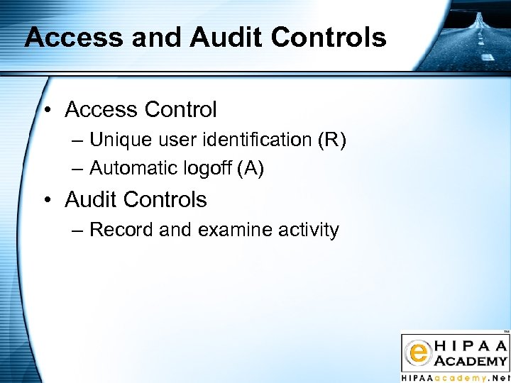 Access and Audit Controls • Access Control – Unique user identification (R) – Automatic