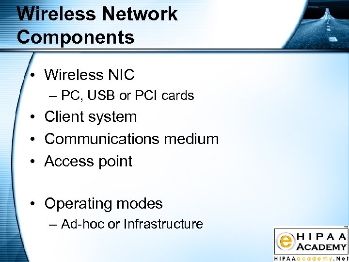 Wireless Network Components • Wireless NIC – PC, USB or PCI cards • Client