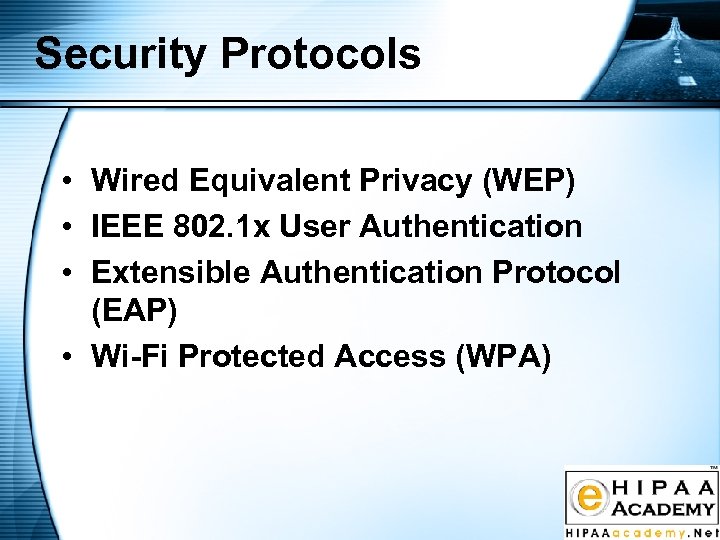 Security Protocols • Wired Equivalent Privacy (WEP) • IEEE 802. 1 x User Authentication