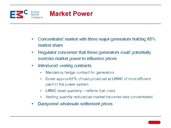 Market Power • Concentrated market with three major generators holding 85% market share •