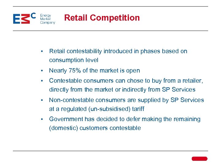 Retail Competition • Retail contestability introduced in phases based on consumption level • Nearly