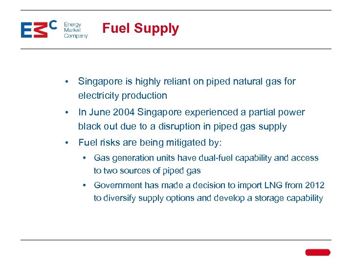 Fuel Supply • Singapore is highly reliant on piped natural gas for electricity production