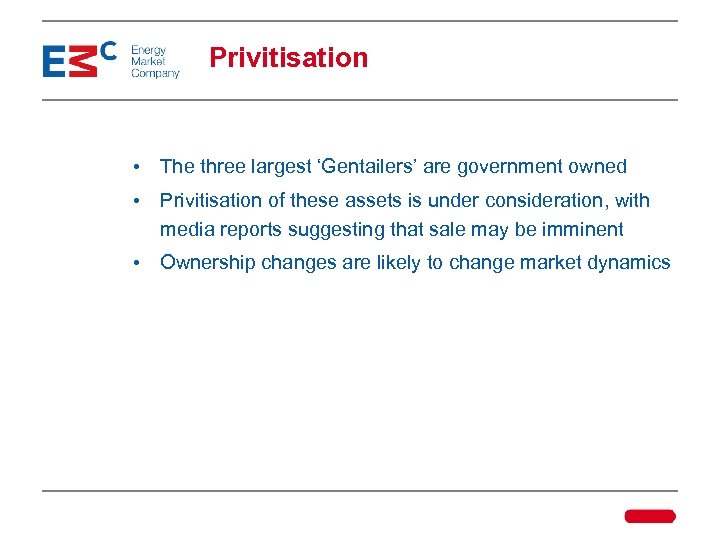 Privitisation • The three largest ‘Gentailers’ are government owned • Privitisation of these assets