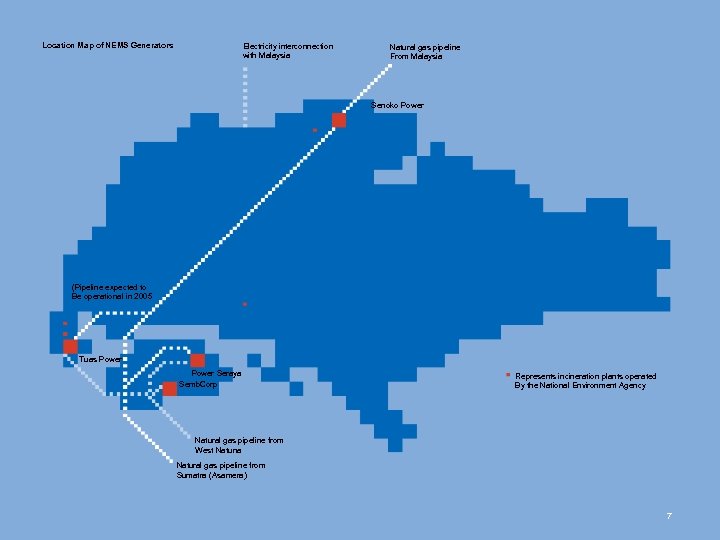 Location Map of NEMS Generators Electricity interconnection with Malaysia Natural gas pipeline From Malaysia