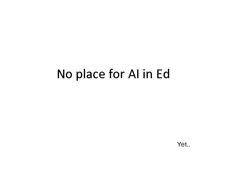 No place for AI in Ed Yet. . 