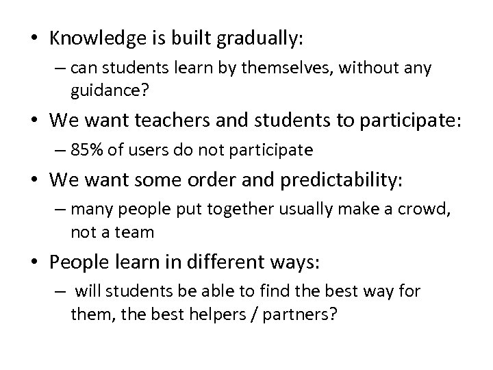  • Knowledge is built gradually: – can students learn by themselves, without any