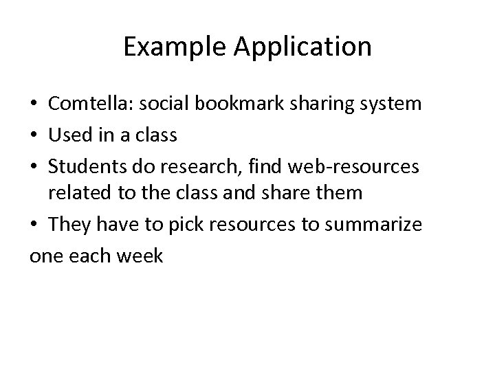 Example Application • Comtella: social bookmark sharing system • Used in a class •