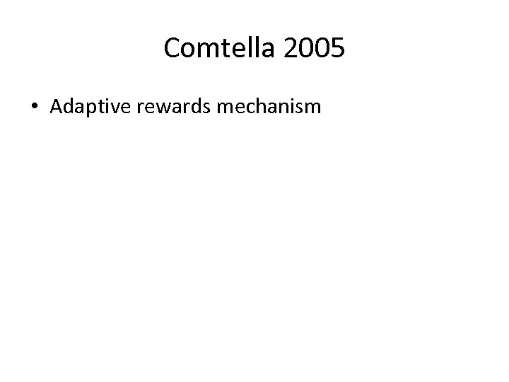 Comtella 2005 • Adaptive rewards mechanism 