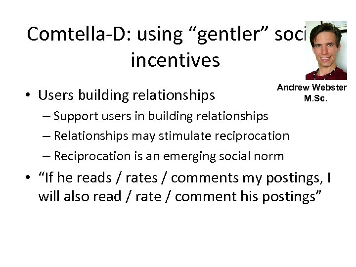 Comtella-D: using “gentler” social incentives • Users building relationships Andrew Webster M. Sc. –