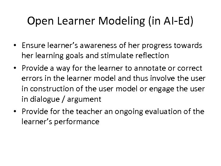 Open Learner Modeling (in AI-Ed) • Ensure learner’s awareness of her progress towards her