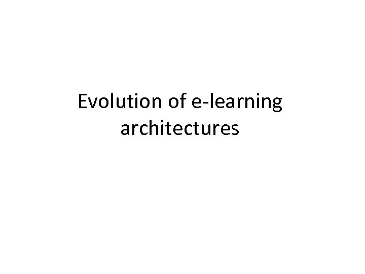 Evolution of e-learning architectures 