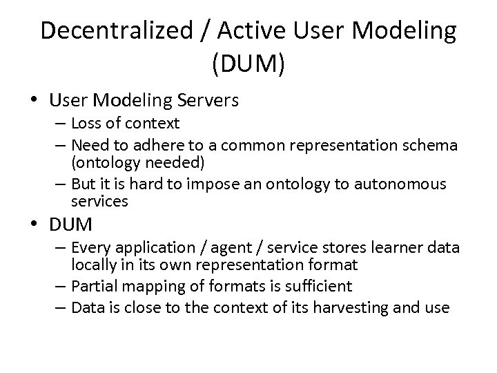 Decentralized / Active User Modeling (DUM) • User Modeling Servers – Loss of context