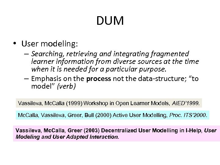 DUM • User modeling: – Searching, retrieving and integrating fragmented learner information from diverse