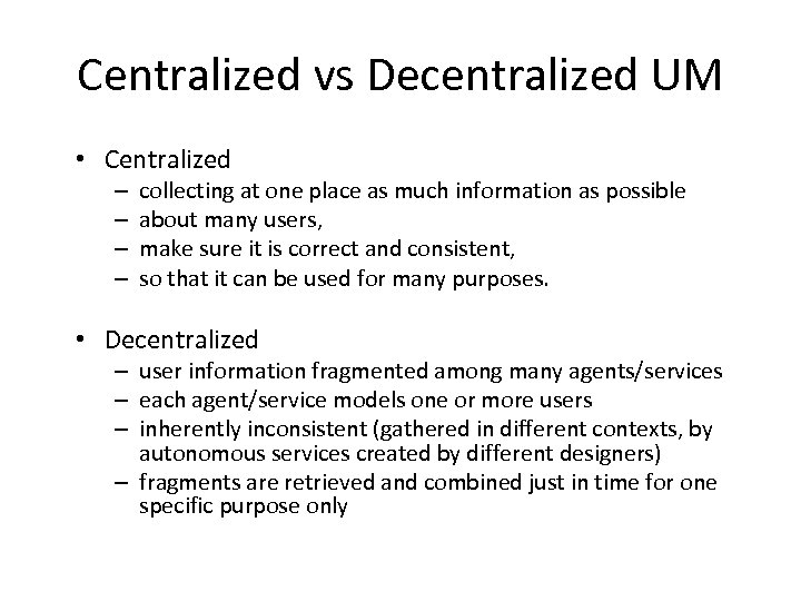 Centralized vs Decentralized UM • Centralized – – collecting at one place as much