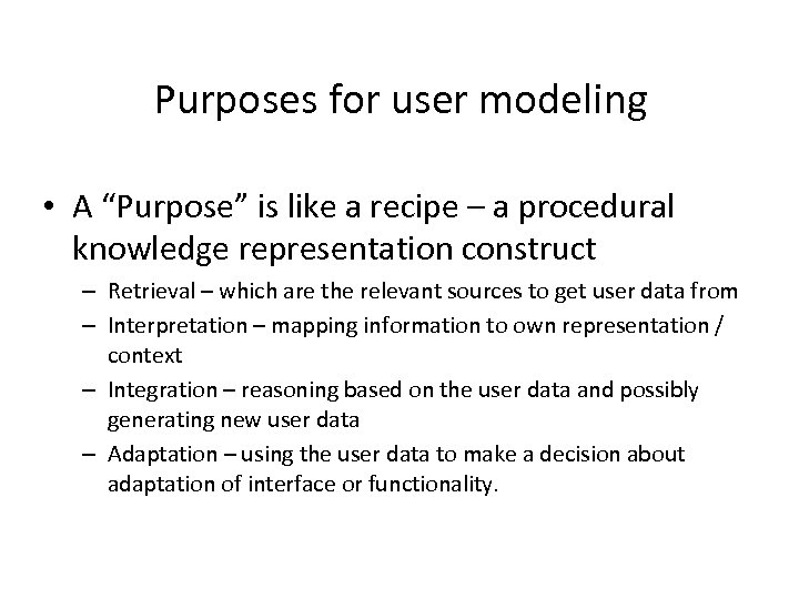 Purposes for user modeling • A “Purpose” is like a recipe – a procedural