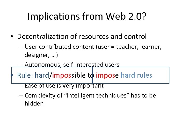 Implications from Web 2. 0? • Decentralization of resources and control – User contributed