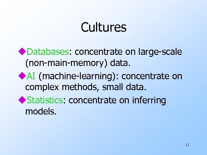 Cultures u. Databases: concentrate on large-scale (non-main-memory) data. u. AI (machine-learning): concentrate on complex