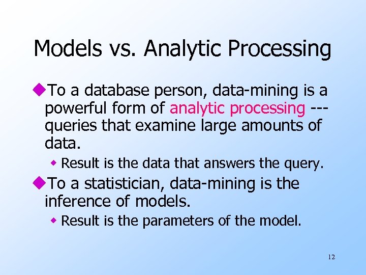 Models vs. Analytic Processing u. To a database person, data-mining is a powerful form