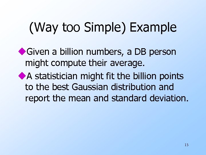 (Way too Simple) Example u. Given a billion numbers, a DB person might compute